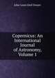 Copernicus: An International Journal of Astronomy, Volume 1, John Louis Emil Dreyer 
