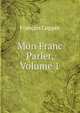 Mon Franc Parler, Volume 1, Francois Coppee 
