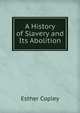 A History of Slavery and Its Abolition, Esther Copley 
