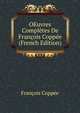 OEuvres Completes De Francois Coppee (French Edition), Francois Coppee 