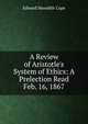 A Review of Aristotle's System of Ethics: A Prelection Read Feb. 16, 1867, Edward Meredith Cope 