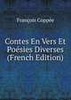 Contes En Vers Et Poesies Diverses (French Edition), Francois Coppee 
