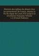 Histoire des ?glises du d?sert chez les protestants de France, depuis la fin du r?gne de Louis XIV jusqu'? la revolution fran?aise Volume v.2 (French Edition), 