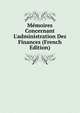 M?moires Concernant L'administration Des Finances (French Edition), 