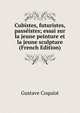 Cubistes, futuristes, passeistes; essai sur la jeune peinture et la jeune sculpture (French Edition), Gustave Coquiot 