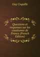 Questions et responses sur les coustumes de France (French Edition), Guy Coquille 