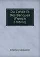 Du Credit Et Des Banques (French Edition), Charles Coquelin 