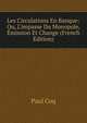 Les Circulations En Banque: Ou, L'impasse Du Monopole, ?mission Et Change (French Edition), Paul Coq 