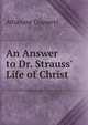 An Answer to Dr. Strauss' Life of Christ, Athanase Coquerel 
