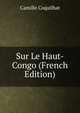 Sur Le Haut-Congo (French Edition), Camille Coquilhat 