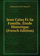Jean Calas Et Sa Famille, Etude Historique (French Edition), Athanase Josue Coquerel 