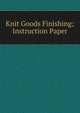 Knit Goods Finishing; Instruction Paper, 