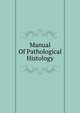 Manual Of Pathological Histology, 
