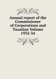 Annual report of the Commissioner of Corporations and Taxation Volume 1932-34, 