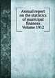 Annual report on the statistics of municipal finances Volume 1912, 