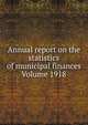 Annual report on the statistics of municipal finances Volume 1918, 