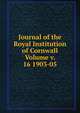 Journal of the Royal Institution of Cornwall Volume v. 16 1903-05, 