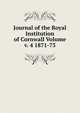 Journal of the Royal Institution of Cornwall Volume v. 4 1871-73, 