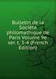 Bulletin de la Societe philomathique de Paris Volume 9e ser. t. 3-4 (French Edition), 