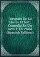 "despu?s De La Lluvia El Sol", Comedia En Un Acto Y En Prosa (Spanish Edition), 
