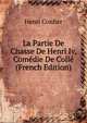 La Partie De Chasse De Henri Iv, Comedie De Colle (French Edition), Henri Cordier 