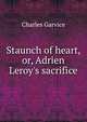 Staunch of heart, or, Adrien Leroy's sacrifice, Garvice Charles 