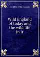 Wild England of today and the wild life in it, C J. 1858-1906 Cornish 