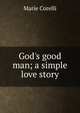 God's good man; a simple love story, Marie Corelli 