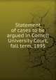 Statement of cases to be argued in Cornell University Court, fall term, 1895, 