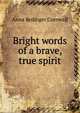 Bright words of a brave, true spirit, Anna Bedinger Cornwall 