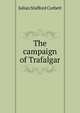 The campaign of Trafalgar, Corbett, Julian Stafford, Sir, 1854-1922 