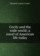 Cecily and the wide world; a novel of American life today, Elizabeth Frances Corbett 