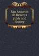 San Antonio de Bexar: a guide and history, 