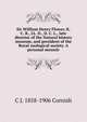 Sir William Henry Flower, K. C. B., LL. D., D. C. L., late director of the Natural history museum, and president of the Royal zoological society. A personal memoir, C J. 1858-1906 Cornish 