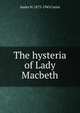 The hysteria of Lady Macbeth, Isador H. 1875-1943 Coriat 