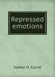 Repressed emotions, Isador H. Coriat 