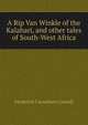 A Rip Van Winkle of the Kalahari, and other tales of South-West Africa, Frederick Carruthers Cornell 