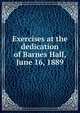 Exercises at the dedication of Barnes Hall, June 16, 1889, 