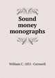 Sound money monographs, William C. 1851- Cornwell 