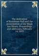 The dedication of Boardman Hall and the presentation of the Moak law library. Proceedings and addresses, February 14, 1893, 