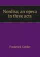 Nordisa; an opera in three acts, Frederick Corder 