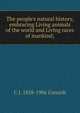 The people's natural history, embracing Living animals of the world and Living races of mankind;, C J. 1858-1906 Cornish 