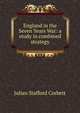 England in the Seven Years War: a study in combined strategy, Corbett, Julian Stafford, Sir, 1854-1922 