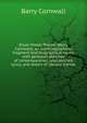 Bryan Waller Procter (Barry Cornwall); an autobiographical fragment and biographical notes, with personal sketches of contemporaries, unpublished lyrics, and letters of literary friends, Cornwall Barry 