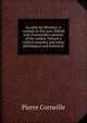 La suite du Menteur; a comedy in five acts. Edited with Fontenelle's memoir of the author, Voltaire's critical remarks, and notes philological and historical, Pierre Corneille 