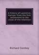 A history of Lawrence, Kansas: from the first settlement to the close of the rebellion, Richard Cordley 