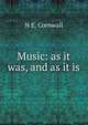 Music: as it was, and as it is, N E. Cornwall 