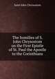 The homilies of S. John Chrysostom on the First Epistle of St. Paul the Apostle to the Corinthians, Saint John Chrysostom 