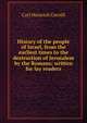 History of the people of Israel, from the earliest times to the destruction of Jerusalem by the Romans; written for lay readers, Carl Heinrich Cornill 