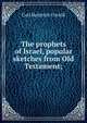 The prophets of Israel, popular sketches from Old Testament;, Carl Heinrich Cornill 
